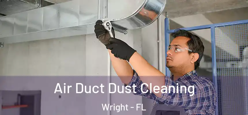 Air Duct Dust Cleaning Wright - FL