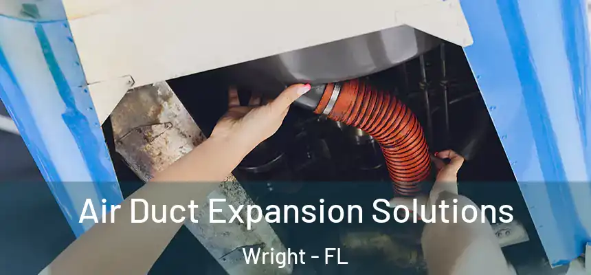 Air Duct Expansion Solutions Wright - FL