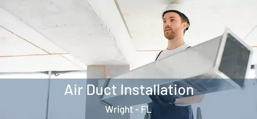 Air Duct Installation Wright - FL