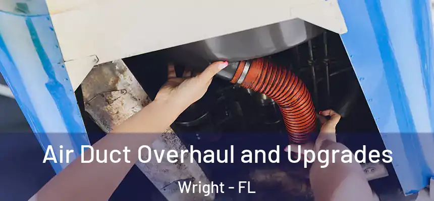 Air Duct Overhaul and Upgrades Wright - FL