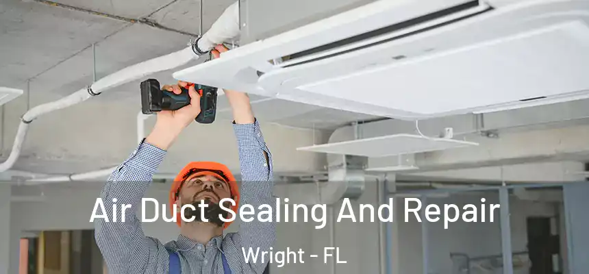 Air Duct Sealing And Repair Wright - FL