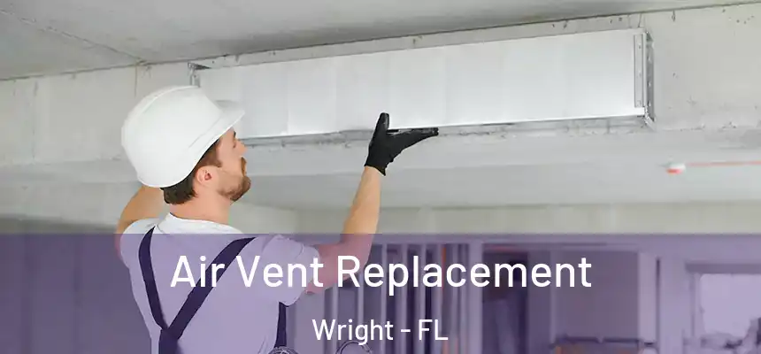 Air Vent Replacement Wright - FL