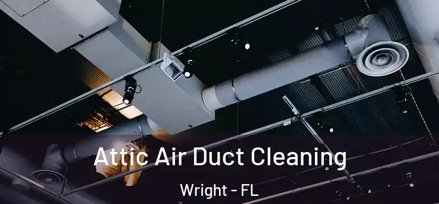 Attic Air Duct Cleaning Wright - FL
