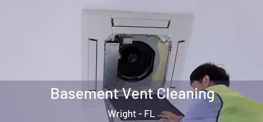 Basement Vent Cleaning Wright - FL
