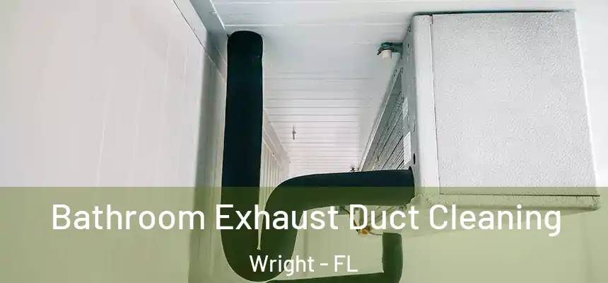 Bathroom Exhaust Duct Cleaning Wright - FL