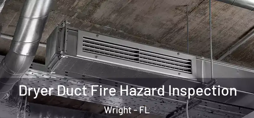  Dryer Duct Fire Hazard Inspection Wright - FL