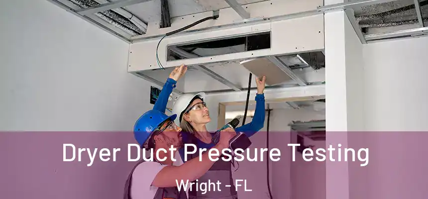 Dryer Duct Pressure Testing Wright - FL