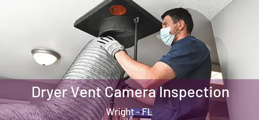 Dryer Vent Camera Inspection Wright - FL