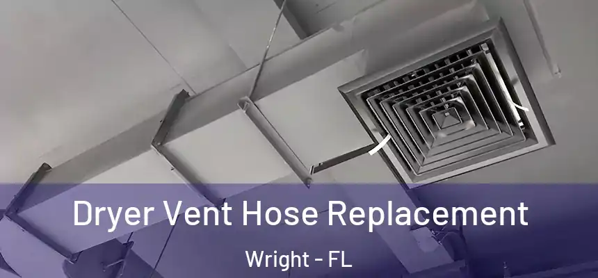 Dryer Vent Hose Replacement Wright - FL