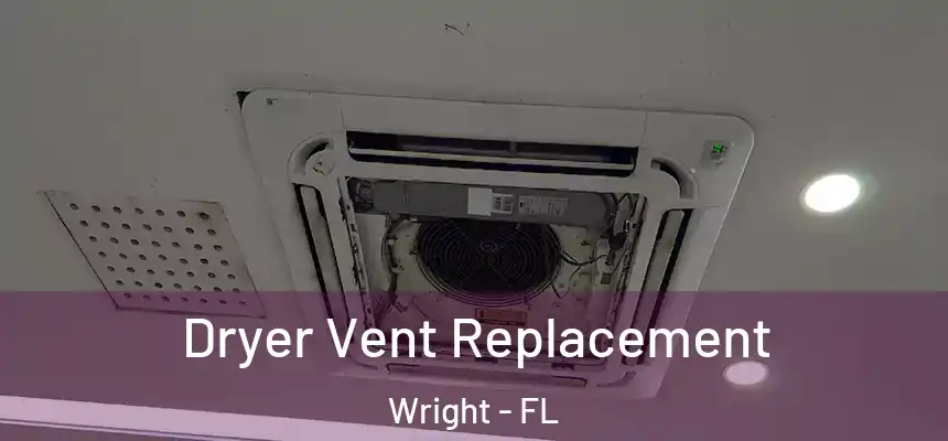 Dryer Vent Replacement Wright - FL