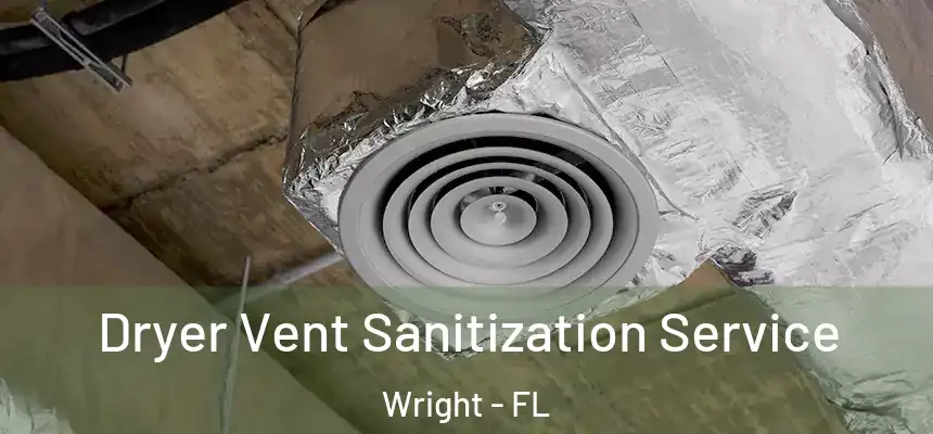  Dryer Vent Sanitization Service Wright - FL