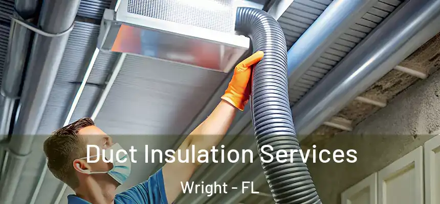 Duct Insulation Services Wright - FL
