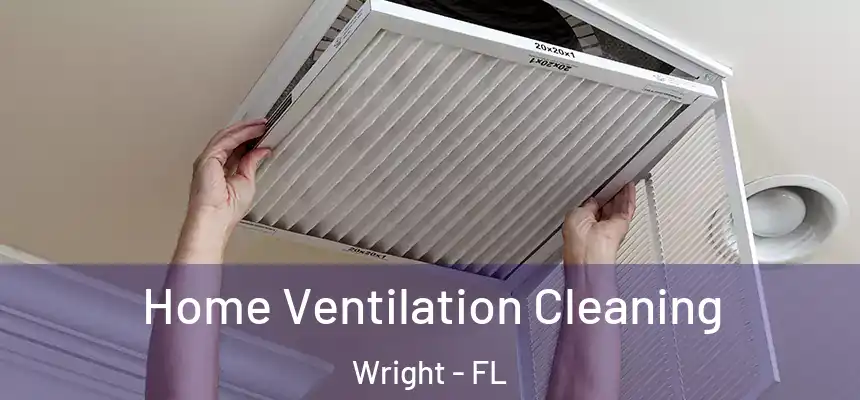  Home Ventilation Cleaning Wright - FL