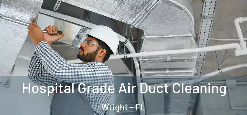 Hospital Grade Air Duct Cleaning Wright - FL