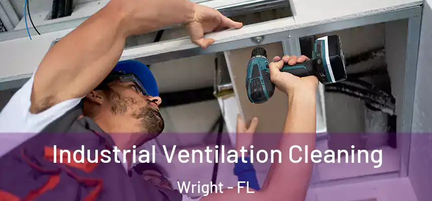 Industrial Ventilation Cleaning Wright - FL