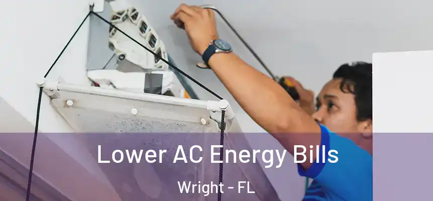 Lower AC Energy Bills Wright - FL