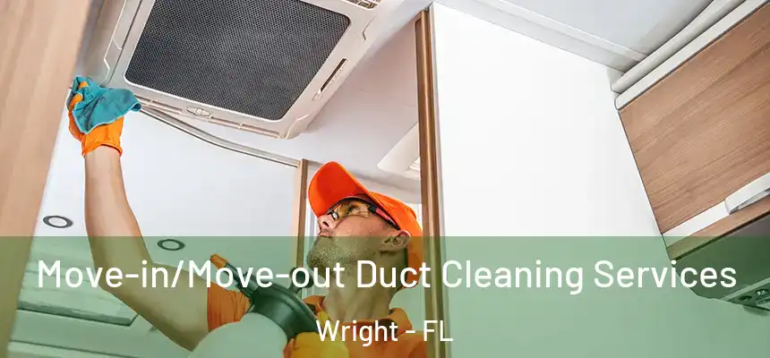 Move-in/Move-out Duct Cleaning Services Wright - FL