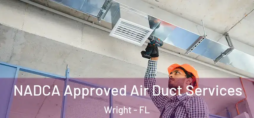  NADCA Approved Air Duct Services Wright - FL