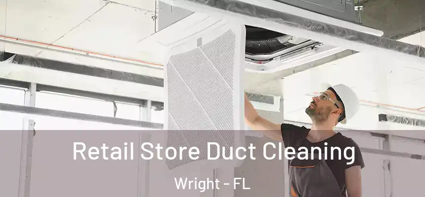 Retail Store Duct Cleaning Wright - FL