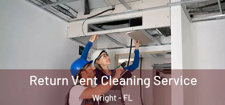 Return Vent Cleaning Service Wright - FL