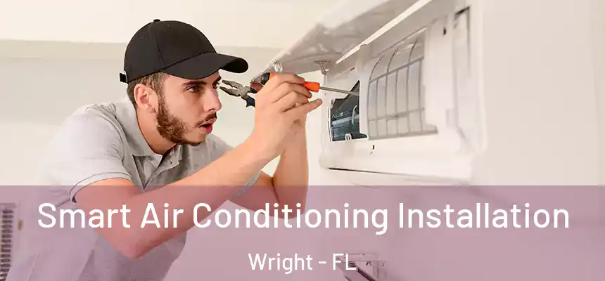 Smart Air Conditioning Installation Wright - FL
