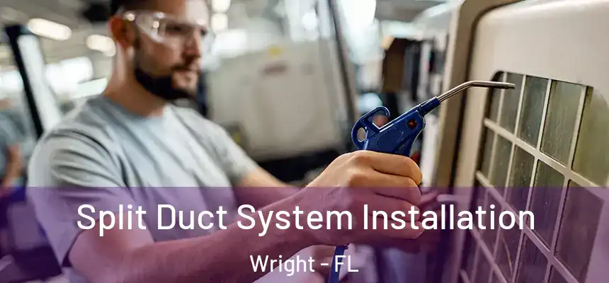 Split Duct System Installation Wright - FL