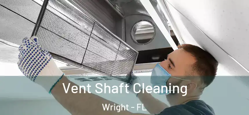 Vent Shaft Cleaning Wright - FL