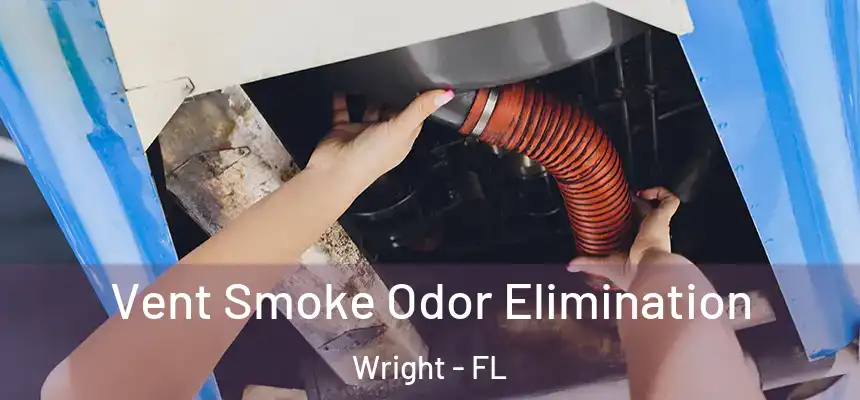 Vent Smoke Odor Elimination Wright - FL