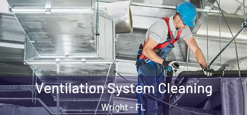 Ventilation System Cleaning Wright - FL