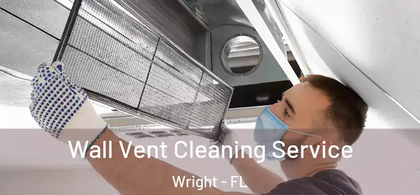 Wall Vent Cleaning Service Wright - FL